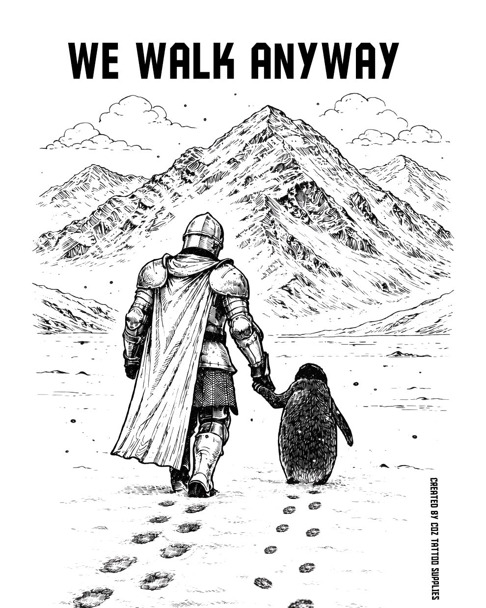 Black and white illustration of a knight and a penguin walking together toward mountains in snow with the text “We Walk Anyway”, COZ Tattoo Supplies